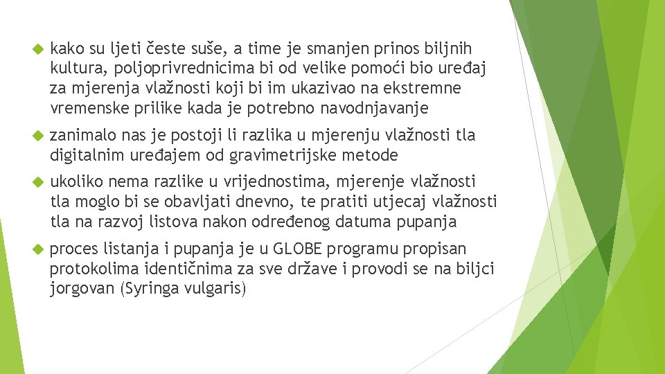  kako su ljeti česte suše, a time je smanjen prinos biljnih kultura, poljoprivrednicima