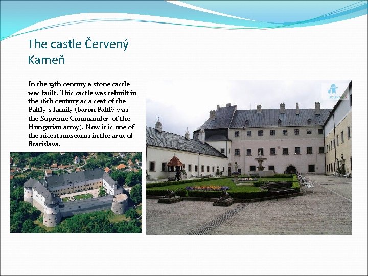 The castle Červený Kameň In the 13 th century a stone castle was built.