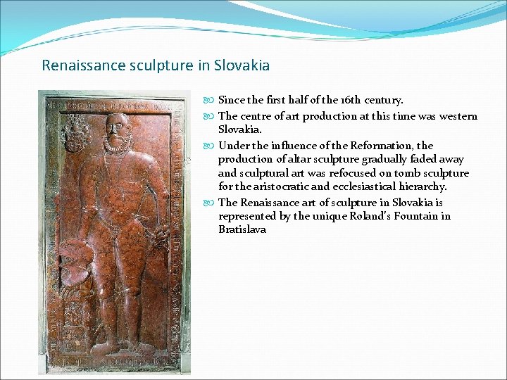 Renaissance sculpture in Slovakia Since the first half of the 16 th century. The