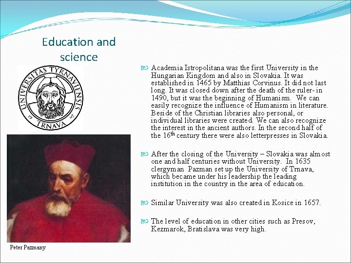 Education and science Academia Istropolitana was the first University in the Hungarian Kingdom and