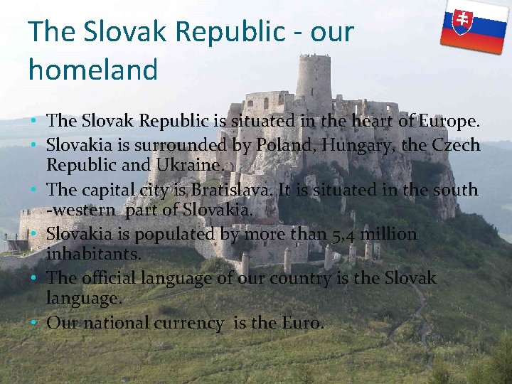 The Slovak Republic - our homeland • The Slovak Republic is situated in the