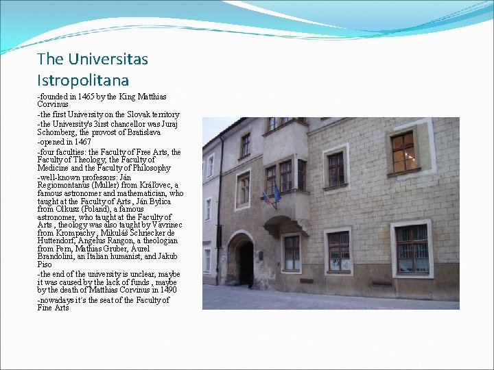 The Universitas Istropolitana -founded in 1465 by the King Matthias Corvinus -the first University