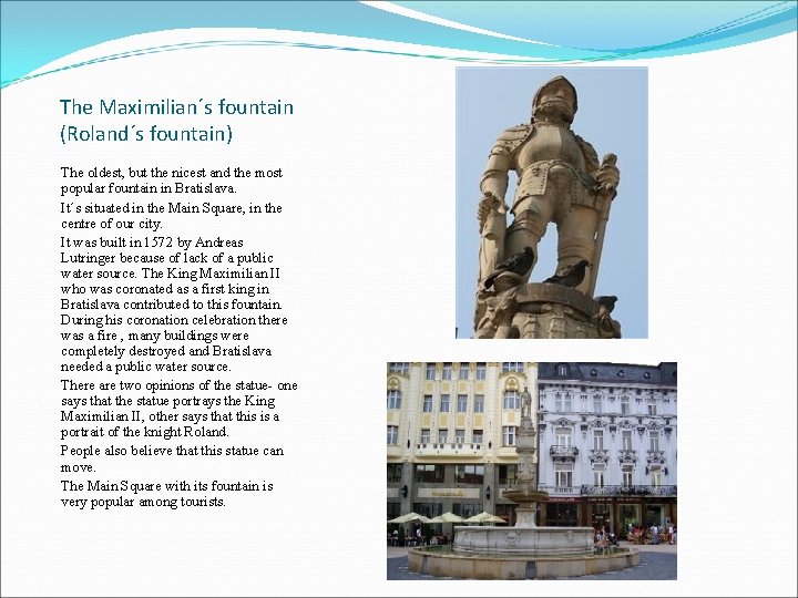 The Maximilian´s fountain (Roland´s fountain) The oldest, but the nicest and the most popular