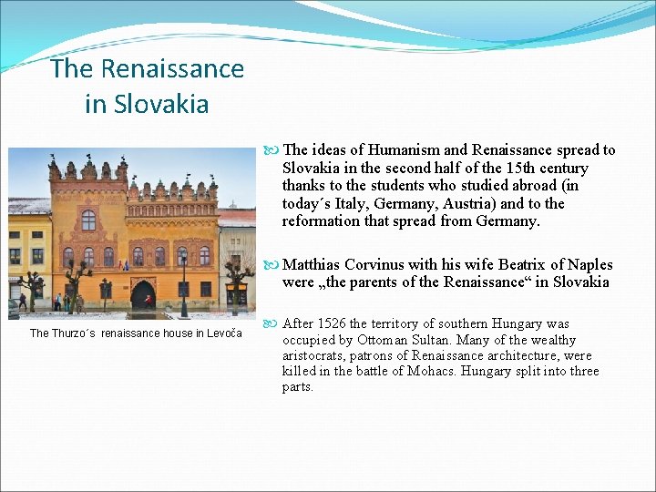 The Renaissance in Slovakia The ideas of Humanism and Renaissance spread to Slovakia in