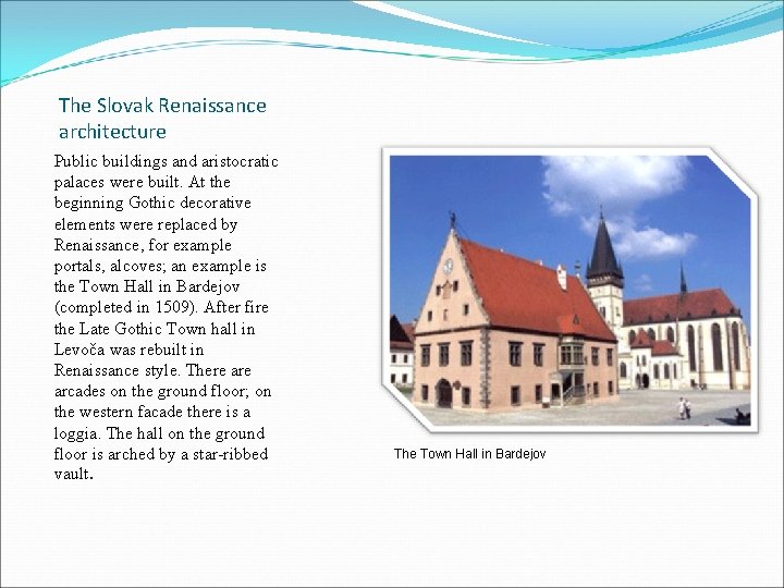 The Slovak Renaissance architecture Public buildings and aristocratic palaces were built. At the beginning