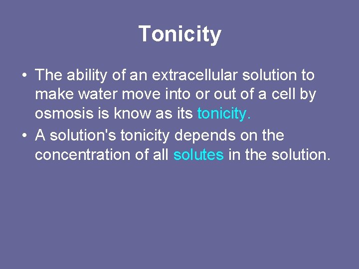 Tonicity • The ability of an extracellular solution to make water move into or