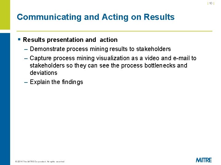 | 10 | Communicating and Acting on Results § Results presentation and action – | 10 | Communicating and Acting on Results § Results presentation and action –