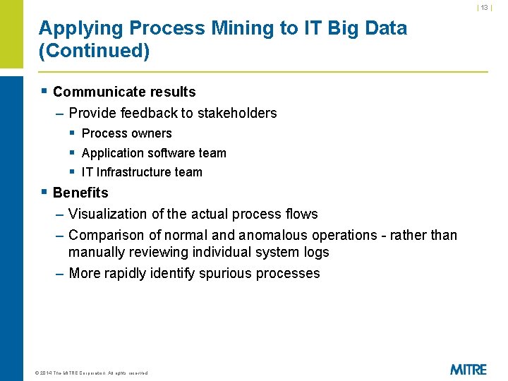 | 13 | Applying Process Mining to IT Big Data (Continued) § Communicate results