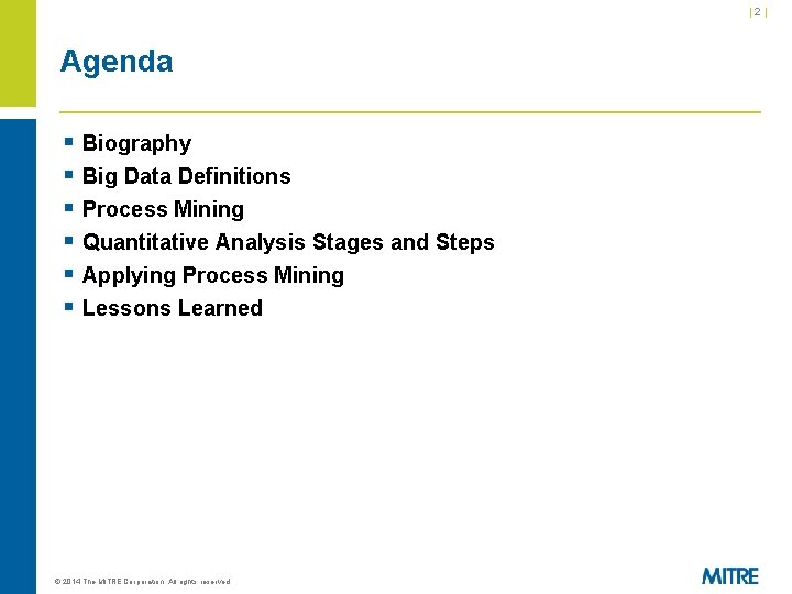 |2| Agenda § Biography § Big Data Definitions § Process Mining § Quantitative Analysis