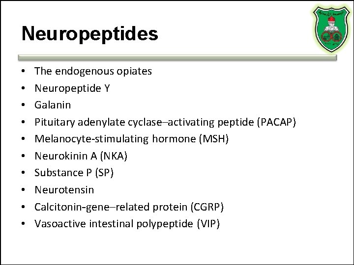Neuropeptides • • • The endogenous opiates Neuropeptide Y Galanin Pituitary adenylate cyclase–activating peptide