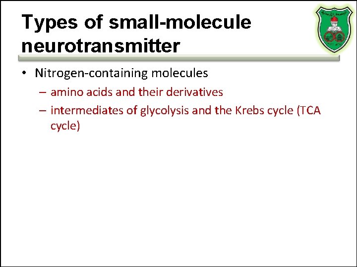 Types of small-molecule neurotransmitter • Nitrogen-containing molecules – amino acids and their derivatives –