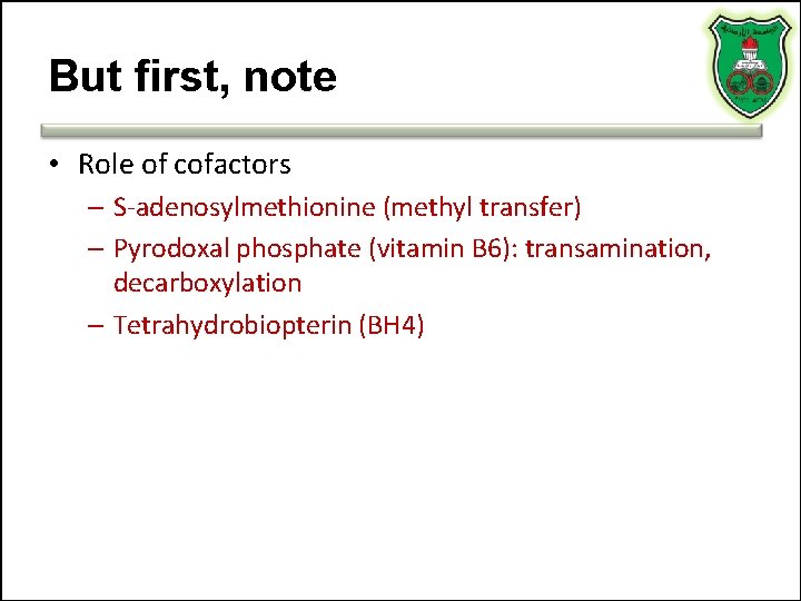 But first, note • Role of cofactors – S-adenosylmethionine (methyl transfer) – Pyrodoxal phosphate