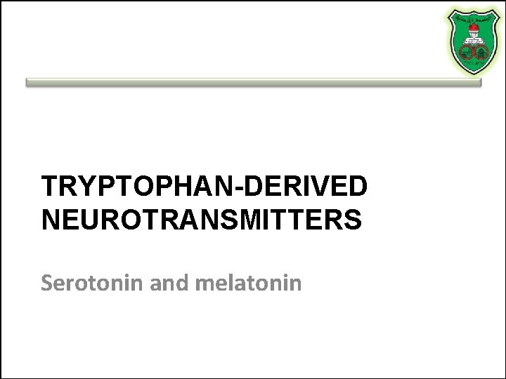 TRYPTOPHAN-DERIVED NEUROTRANSMITTERS Serotonin and melatonin 