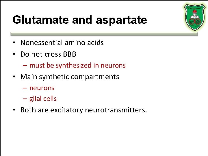 Glutamate and aspartate • Nonessential amino acids • Do not cross BBB – must