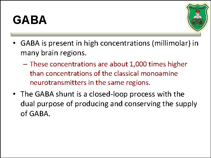 GABA • GABA is present in high concentrations (millimolar) in many brain regions. –