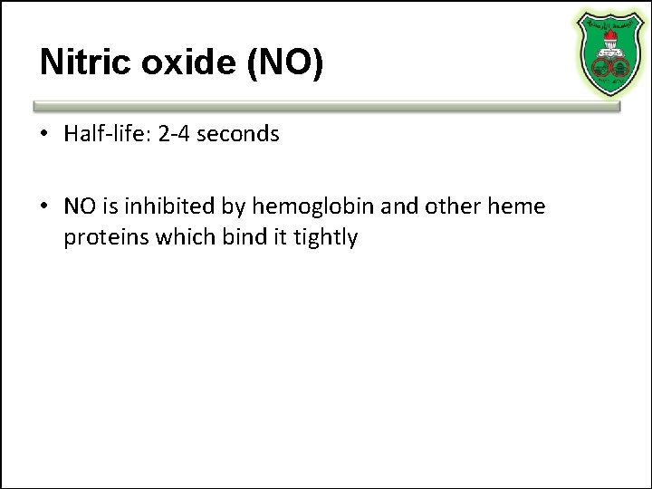 Nitric oxide (NO) • Half-life: 2 -4 seconds • NO is inhibited by hemoglobin