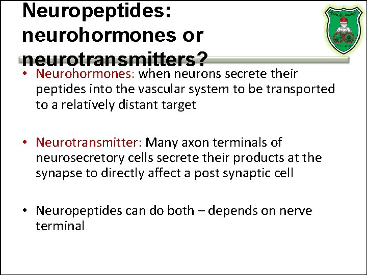 Neuropeptides: neurohormones or neurotransmitters? • Neurohormones: when neurons secrete their peptides into the vascular