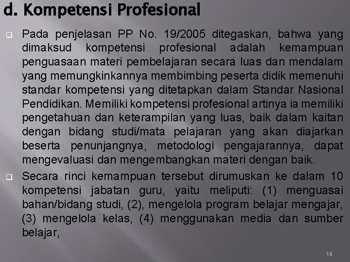 d. Kompetensi Profesional q q Pada penjelasan PP No. 19/2005 ditegaskan, bahwa yang dimaksud