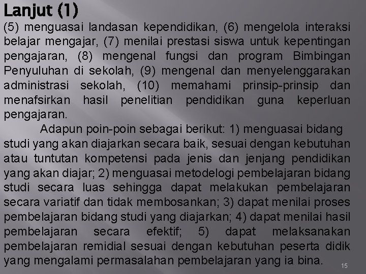 Lanjut (1) (5) menguasai landasan kependidikan, (6) mengelola interaksi belajar mengajar, (7) menilai prestasi