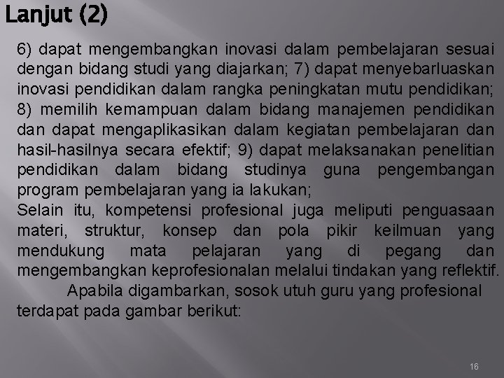 Lanjut (2) 6) dapat mengembangkan inovasi dalam pembelajaran sesuai dengan bidang studi yang diajarkan;