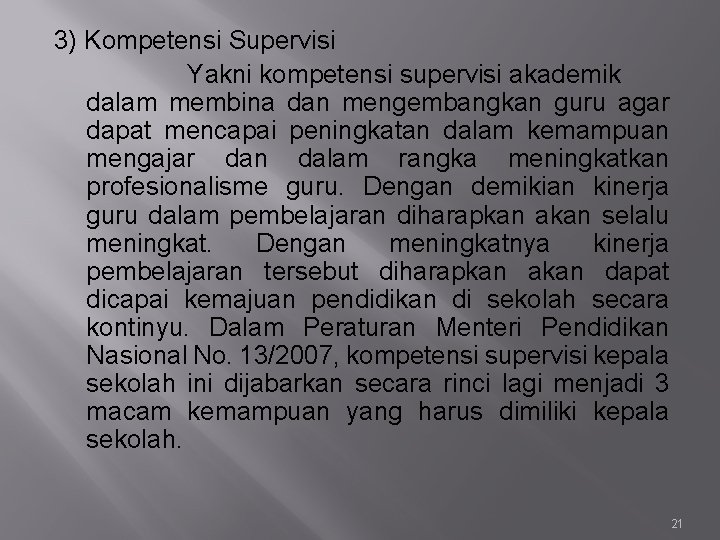 3) Kompetensi Supervisi Yakni kompetensi supervisi akademik dalam membina dan mengembangkan guru agar dapat