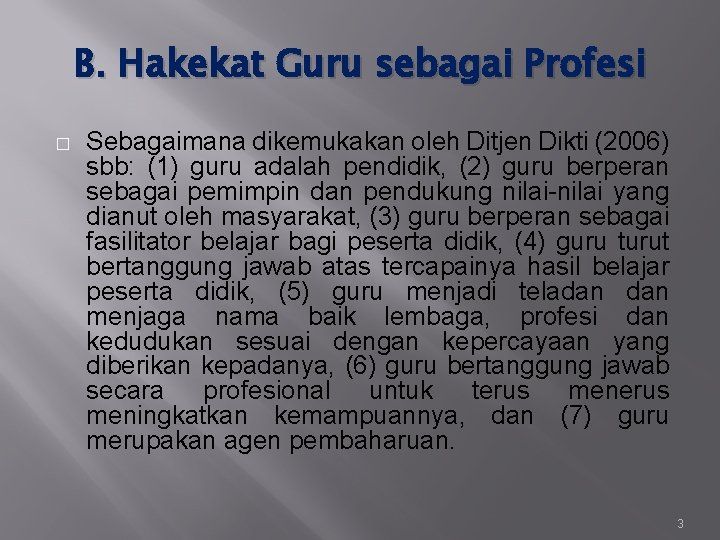 B. Hakekat Guru sebagai Profesi � Sebagaimana dikemukakan oleh Ditjen Dikti (2006) sbb: (1)