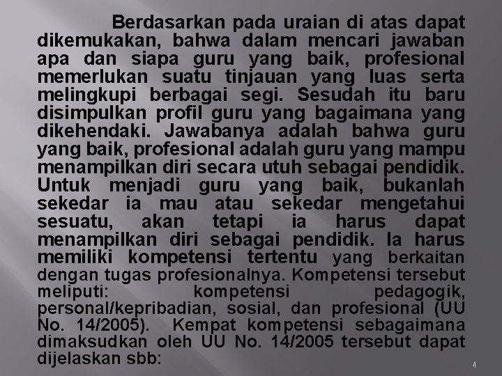 Berdasarkan pada uraian di atas dapat dikemukakan, bahwa dalam mencari jawaban apa dan siapa