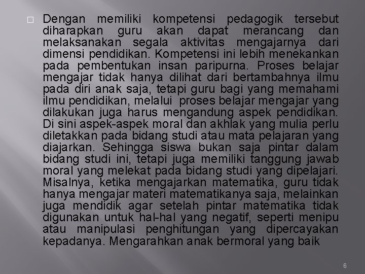 � Dengan memiliki kompetensi pedagogik tersebut diharapkan guru akan dapat merancang dan melaksanakan segala