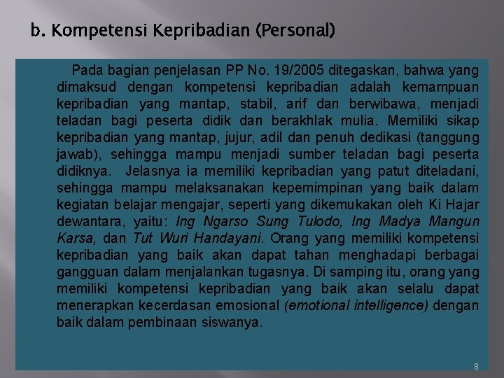 b. Kompetensi Kepribadian (Personal) Pada bagian penjelasan PP No. 19/2005 ditegaskan, bahwa yang dimaksud