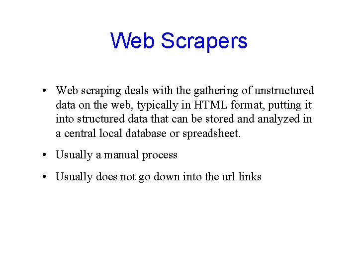 Web Scrapers • Web scraping deals with the gathering of unstructured data on the