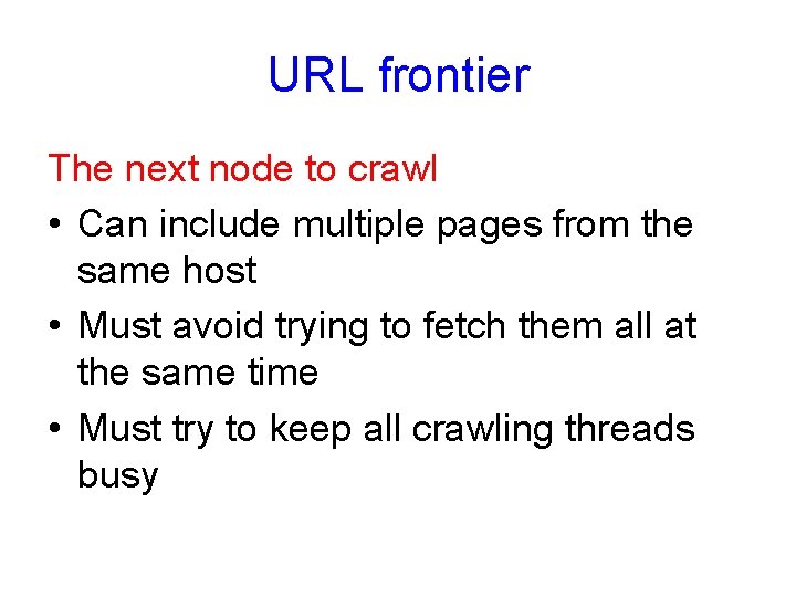 URL frontier The next node to crawl • Can include multiple pages from the