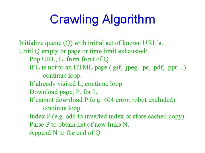 Crawling Algorithm Initialize queue (Q) with initial set of known URL’s. Until Q empty