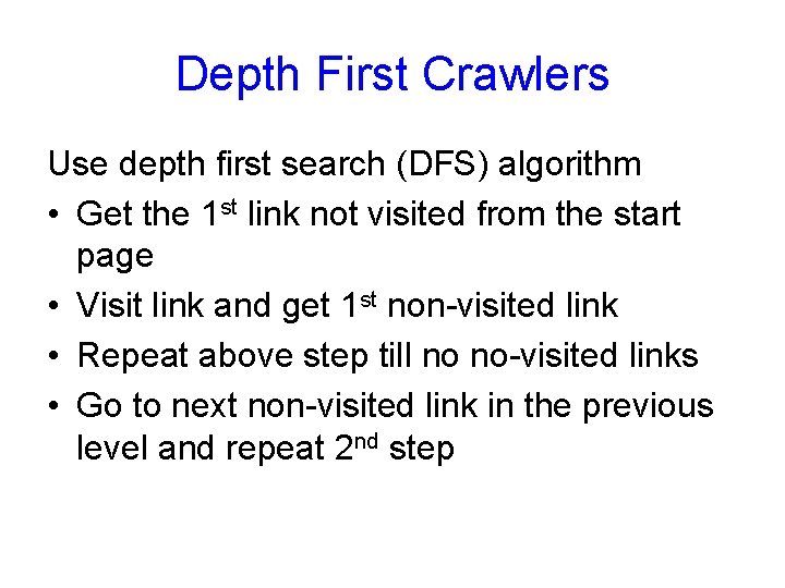 Depth First Crawlers Use depth first search (DFS) algorithm • Get the 1 st