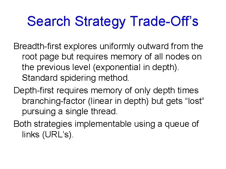 Search Strategy Trade-Off’s Breadth-first explores uniformly outward from the root page but requires memory