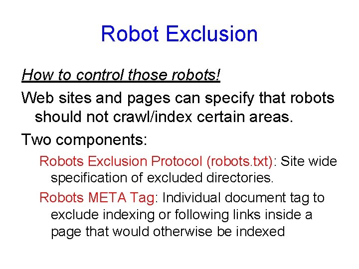 Robot Exclusion How to control those robots! Web sites and pages can specify that
