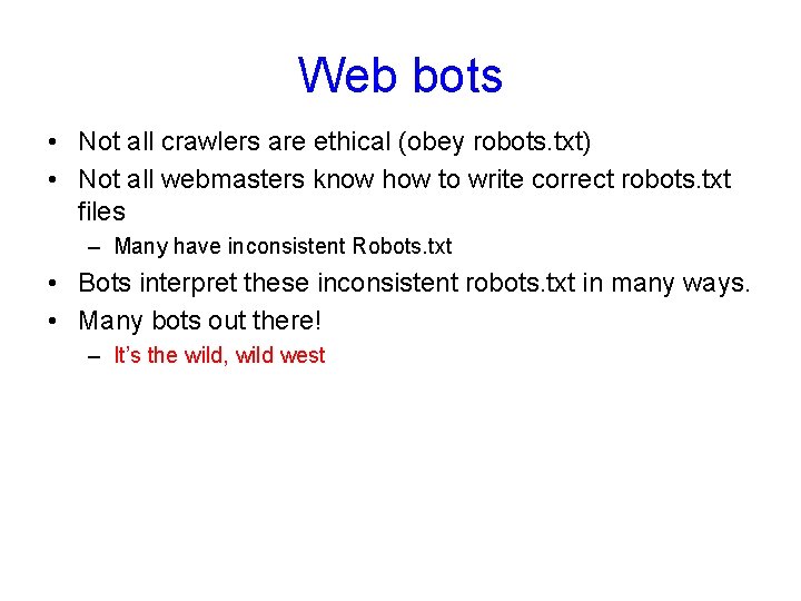 Web bots • Not all crawlers are ethical (obey robots. txt) • Not all