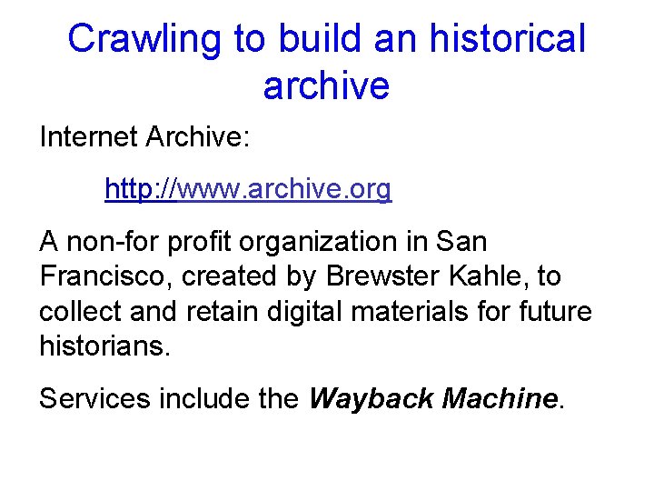 Crawling to build an historical archive Internet Archive: http: //www. archive. org A non-for