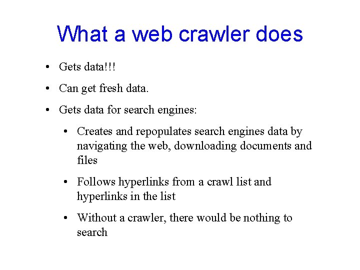What a web crawler does • Gets data!!! • Can get fresh data. •