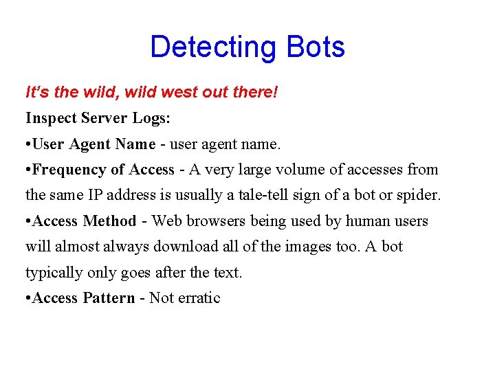 Detecting Bots It’s the wild, wild west out there! Inspect Server Logs: • User