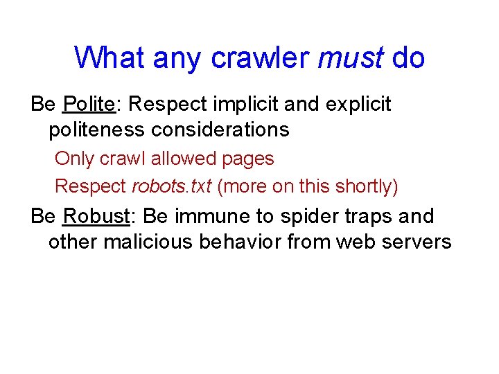 What any crawler must do Be Polite: Respect implicit and explicit politeness considerations Only