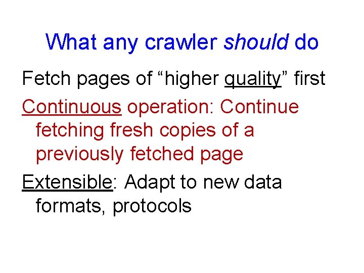 What any crawler should do Fetch pages of “higher quality” first Continuous operation: Continue