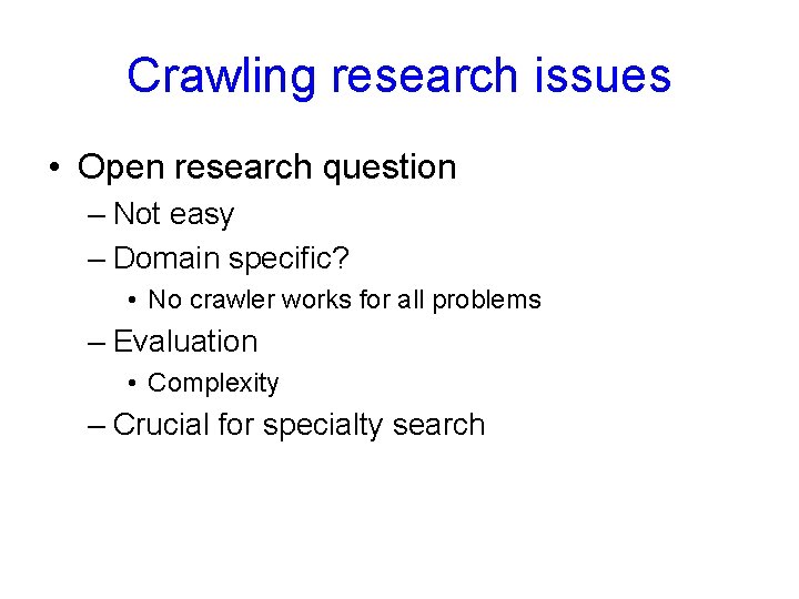 Crawling research issues • Open research question – Not easy – Domain specific? •