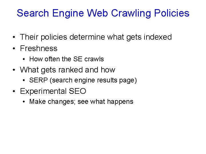 Search Engine Web Crawling Policies • Their policies determine what gets indexed • Freshness