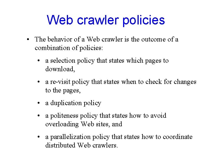 Web crawler policies • The behavior of a Web crawler is the outcome of