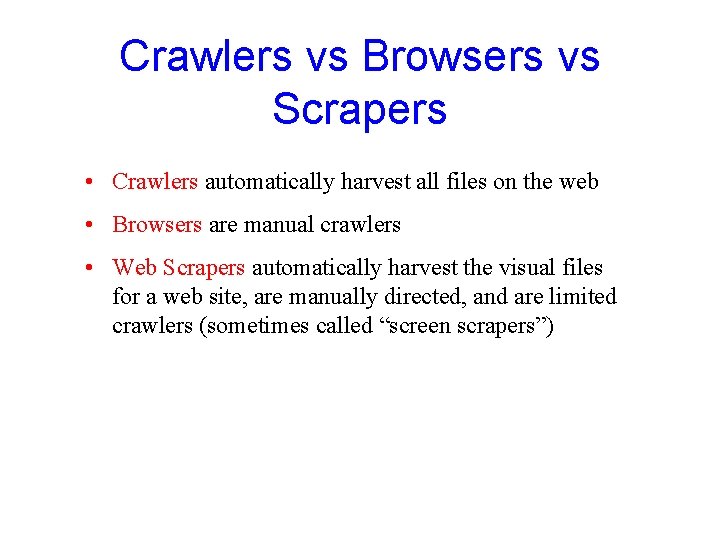 Crawlers vs Browsers vs Scrapers • Crawlers automatically harvest all files on the web