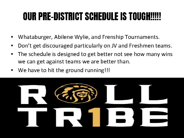 OUR PRE-DISTRICT SCHEDULE IS TOUGH!!!!! • Whataburger, Abilene Wylie, and Frenship Tournaments. • Don’t