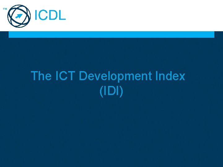 The ICT Development Index (IDI) 