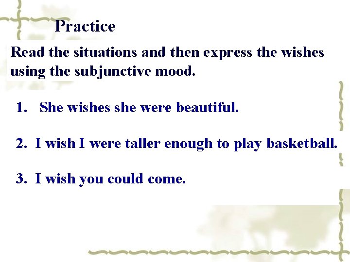 Practice Read the situations and then express the wishes using the subjunctive mood. 1.