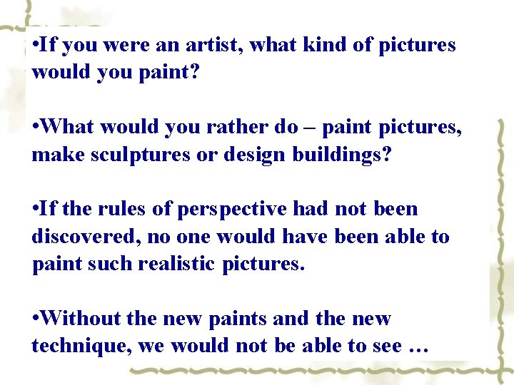  • If you were an artist, what kind of pictures would you paint?