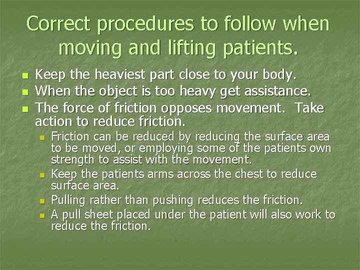 Correct procedures to follow when moving and lifting patients. n n n Keep the